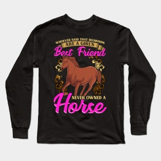 Horses Are A Girl's Best Friend, Not Diamonds Long Sleeve T-Shirt